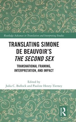 Julia C. Bullock, Pauline Henry-Tierney - Translating Simone de Beauvoir’s The Second Sex, Inbunden