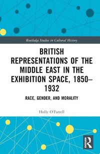 bokomslag British Representations of the Middle East in the Exhibition Space, 18501932