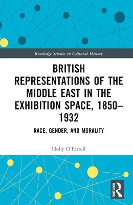 bokomslag British Representations of the Middle East in the Exhibition Space, 1850-1932
