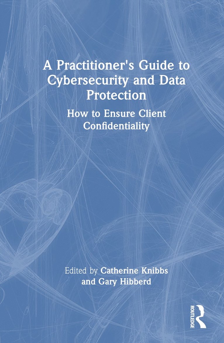 Catherine Knibbs, Gary Hibberd - Practitioner’s Guide to Cybersecurity and Data Protection, Inbunden