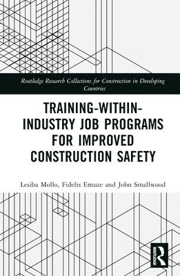 Lesiba Mollo, Fidelis Emuze, John Smallwood, South Africa) Emuze, Fidelis (Central University of Technology, Free State, South Africa) Smallwood, John (Nelson Mandela Metropolitan University - Training-Within-Industry Job Programs for Improved Construction Safety, Inbunden
