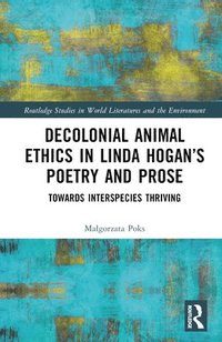bokomslag Decolonial Animal Ethics in Linda Hogans Poetry and Prose