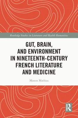 Gut, Brain, and Environment in Nineteenth-Century French Literature and Medicine