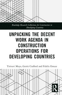bokomslag Unpacking the Decent Work Agenda in Construction Operations for Developing Countries