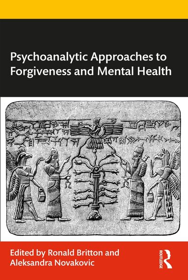 Ronald Britton, Aleksandra Novakovic - Psychoanalytic Approaches to Forgiveness and Mental Health, Häftad