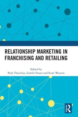 Park Thaichon, Lorelle Frazer, Scott Weaven, Australia) Thaichon, Park (University of Southern Queensland, Australia) Frazer, Lorelle (University of Sunshine Coast, Australia) Weaven, Scott (Griffith University - Relationship Marketing in Franchising and Retailing, Inbunden