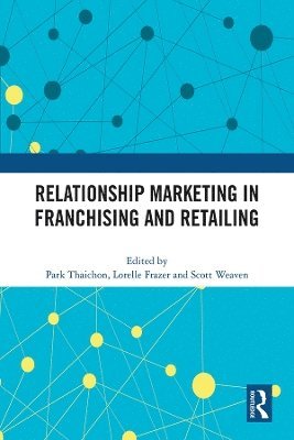 Park Thaichon, Lorelle Frazer, Scott Weaven, Australia) Thaichon, Park (University of Southern Queensland, Australia) Frazer, Lorelle (University of Sunshine Coast, Australia) Weaven, Scott (Griffith University - Relationship Marketing in Franchising and Retailing, Häftad
