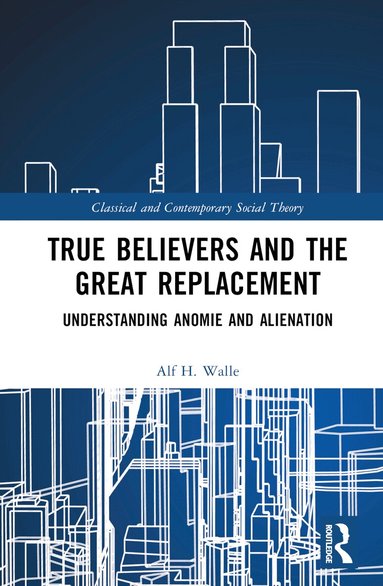 Alf H. Walle - True Believers and the Great Replacement, Inbunden