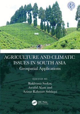 Rukhsana Sarkar, Asraful Alam, Azizur Rahman Siddiqui, India) Sarkar, Rukhsana (Aliah University, West Bengal, India.) Alam, Asraful (University of Calcutta, India) Siddiqui, Azizur Rahman (Department of Geography, University of Allahabad - Agriculture and Climatic Issues in South Asia, Inbunden