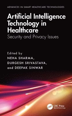 Neha Sharma, Durgesh Srivastava, Deepak Sinwar, India) Sharma, Neha (Chitkara University, India) Srivastava, Durgesh (Chitkara University, India) Sinwar, Deepak (Manipal University Jaipur - Artificial Intelligence Technology in Healthcare, Inbunden