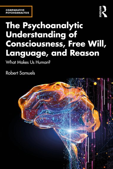 Robert Samuels - Psychoanalytic Understanding of Consciousness, Free Will, Language, and Reason, Häftad