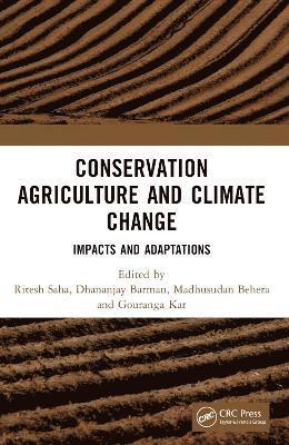 Ritesh Saha, Dhananjay Barman, Madhusudan Behera, Gouranga Kar - Conservation Agriculture and Climate Change, Häftad