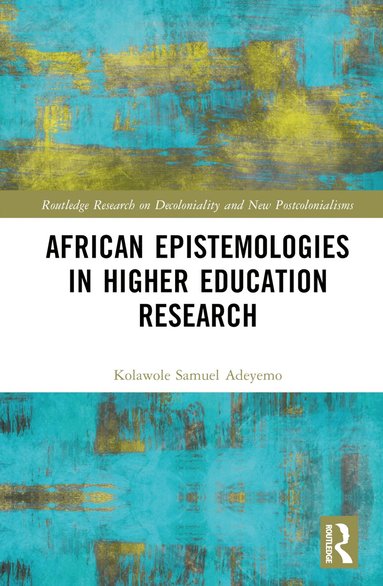 Kolawole Samuel Adeyemo - African Epistemologies in Higher Education Research, Inbunden