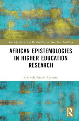 Kolawole Samuel Adeyemo - African Epistemologies in Higher Education Research, Inbunden