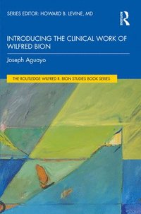 bokomslag Introducing the Clinical Work of Wilfred Bion