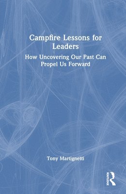 Tony Martignetti - Campfire Lessons for Leaders, Inbunden