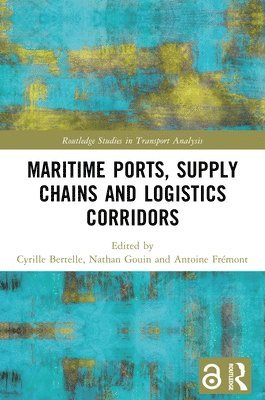 Cyrille Bertelle, Nathan Gouin, Antoine Frémont - Maritime Ports, Supply Chains and Logistics Corridors, Häftad