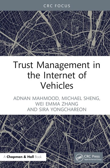 Adnan Mahmood, Michael Sheng, Wei Emma Zhang, Sira Yongchareon - Trust Management in the Internet of Vehicles, Inbunden