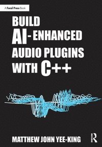 bokomslag Build AI-Enhanced Audio Plugins with C++
