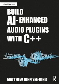 bokomslag Build AI-Enhanced Audio Plugins with C++