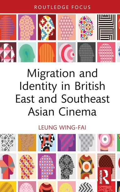 Wing-Fai Leung - Migration and Identity in British East and Southeast Asian Cinema, Inbunden