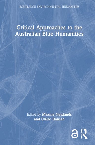 Maxine Newlands, Claire Hansen - Critical Approaches to the Australian Blue Humanities, Inbunden