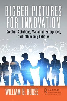 William B. Rouse - Bigger Pictures for Innovation, Inbunden