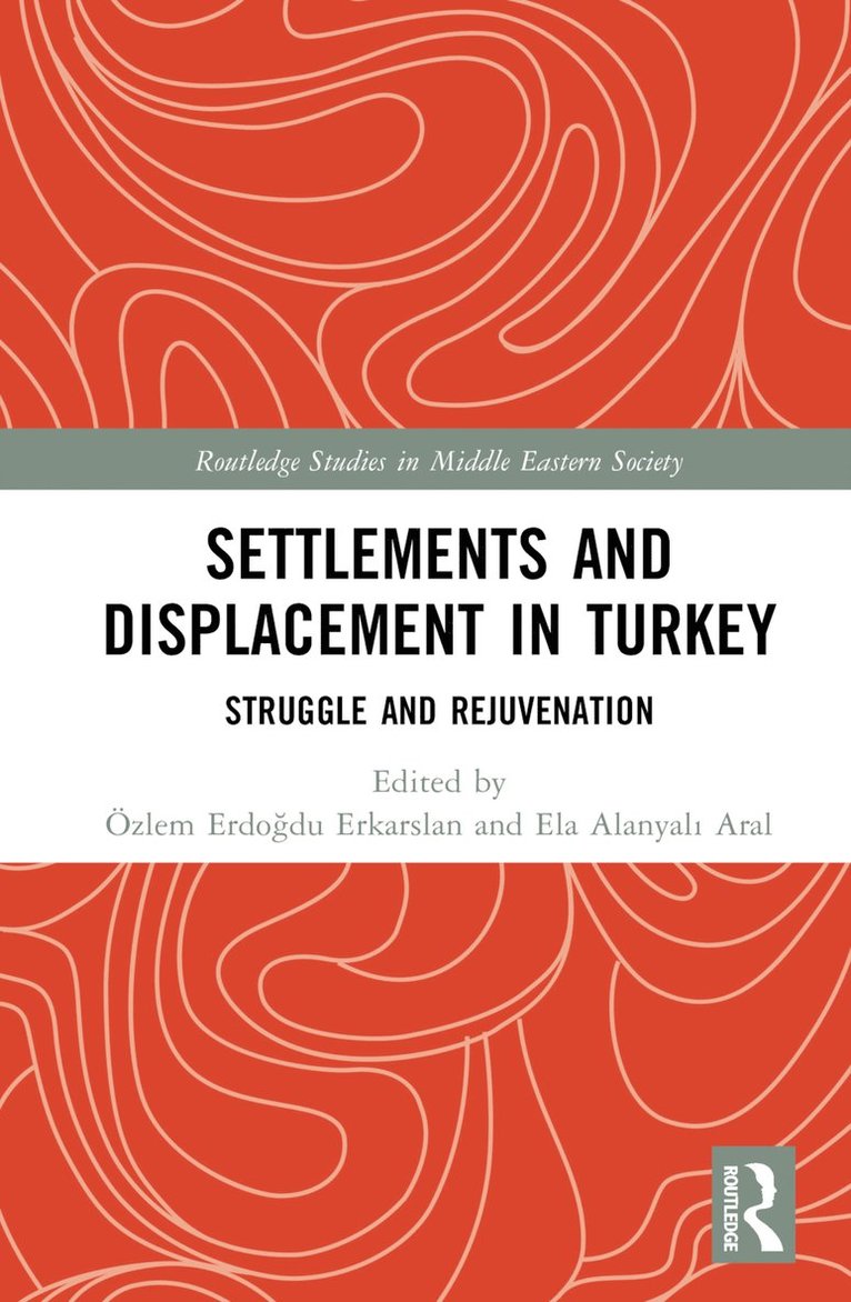 Özlem Erdoğdu Erkarslan, Ela Alanyalı Aral, Ozlem Erdogdu Erkarslan, Ela Alanyali Aral, Özlem Erdoğdu Erkarslan, Ela Alanyalı Aral - Settlements and Displacement in Turkey, Inbunden