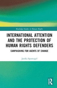 bokomslag International Attention and the Protection of Human Rights Defenders