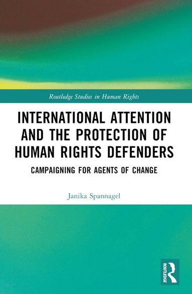 bokomslag International Attention and the Protection of Human Rights Defenders