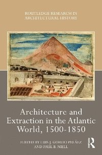 bokomslag Architecture and Extraction in the Atlantic World, 1500-1850
