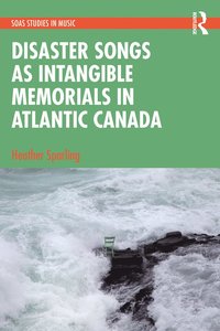 bokomslag Disaster Songs as Intangible Memorials in Atlantic Canada