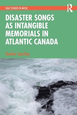 Disaster Songs as Intangible Memorials in Atlantic Canada 1