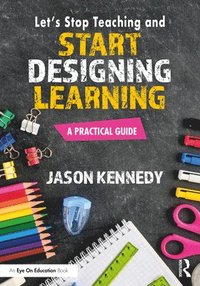 bokomslag Let's Stop Teaching and Start Designing Learning