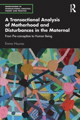 bokomslag A Transactional Analysis of Motherhood and Disturbances in the Maternal