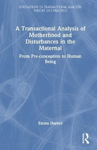 bokomslag A Transactional Analysis of Motherhood and Disturbances in the Maternal