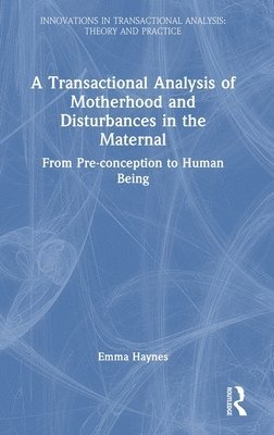 bokomslag A Transactional Analysis of Motherhood and Disturbances in the Maternal