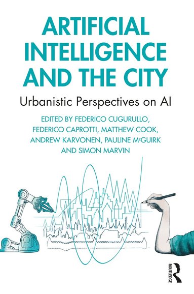 Federico Cugurullo, Federico Caprotti, Matthew Cook, Andrew Karvonen, Pauline McGuirk, Simon Marvin - Artificial Intelligence and the City, Häftad