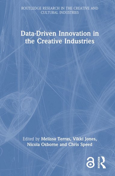 Melissa Terras, Vikki Jones, Nicola Osborne, Chris Speed - Data-Driven Innovation in the Creative Industries, Inbunden