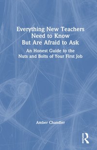 bokomslag Everything New Teachers Need to Know But Are Afraid to Ask