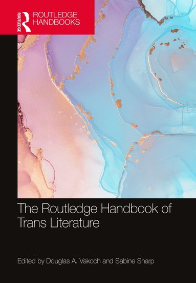 Douglas A. Vakoch, Sabine Sharp - Routledge Handbook of Trans Literature, Inbunden