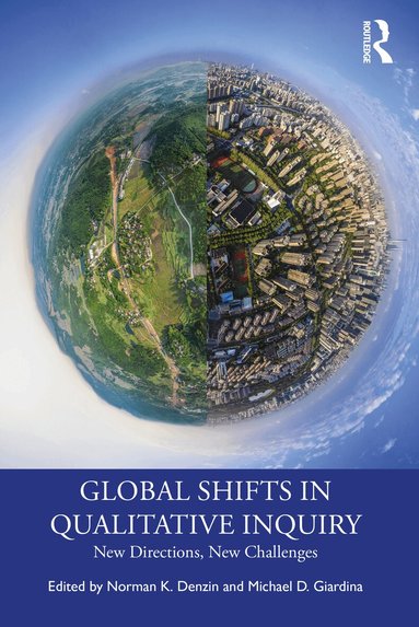 Norman K. Denzin, Michael D. Giardina - Global Shifts in Qualitative Inquiry, Häftad
