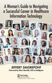 bokomslag A Woman's Guide to Navigating a Successful Career in Healthcare Information Technology