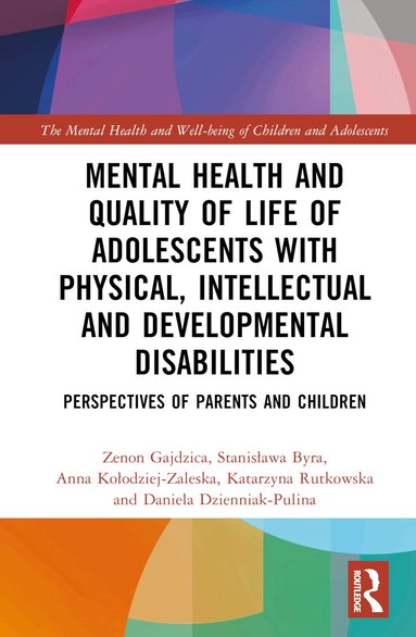 Zenon Gajdzica, Stanisława Byra, Anna Kołodziej-Zaleska, Katarzyna Rutkowska, Daniela Dzienniak-Pulina - Mental Health and Quality of Life of Adolescents with Physical, Intellectual and Developmental Disabilities, Inbunden