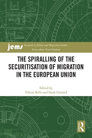 Valeria Bello, Sarah Léonard - Spiralling of the Securitisation of Migration in the European Union, Inbunden