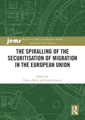 Valeria Bello, Sarah Léonard, Spain) Bello, Valeria (Ramon Llull University, UK) Leonard, Sarah (University of the West of England - Spiralling of the Securitisation of Migration in the European Union, Häftad