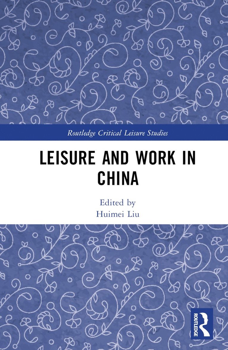 Huimei Liu, China) Liu, Huimei (Zhejiang University - Leisure and Work in China, Inbunden
