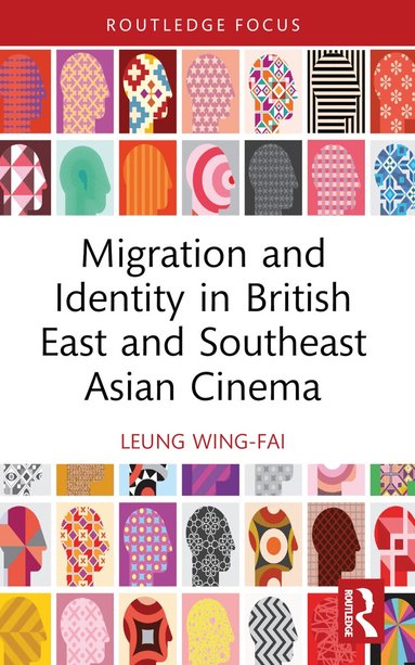 Wing-Fai Leung - Migration and Identity in British East and Southeast Asian Cinema, Häftad