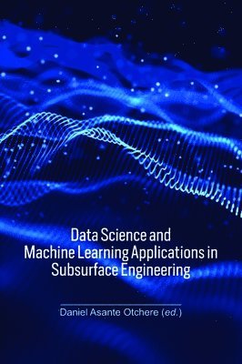 bokomslag Data Science and Machine Learning Applications in Subsurface Engineering