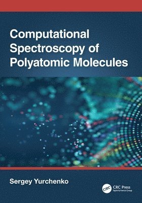 Sergey Yurchenko, UK) Yurchenko, Sergey (University College London - Computational Spectroscopy of Polyatomic Molecules, Häftad